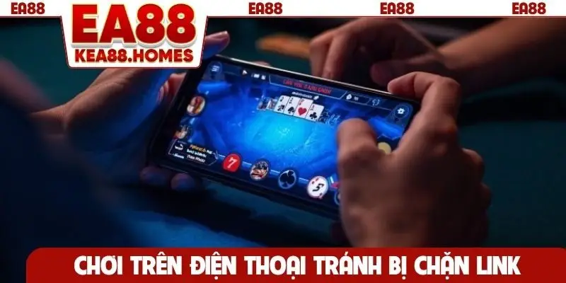 Chơi trên điện thoại tránh bị chặn link