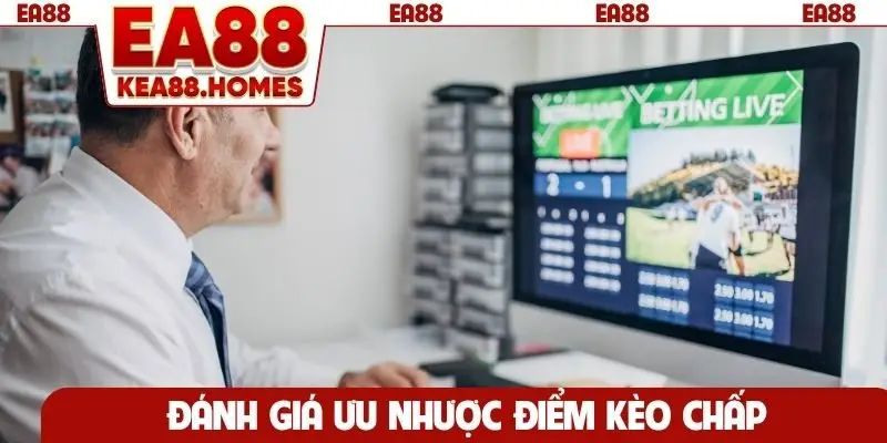 Đánh giá ưu nhược điểm kèo chấp