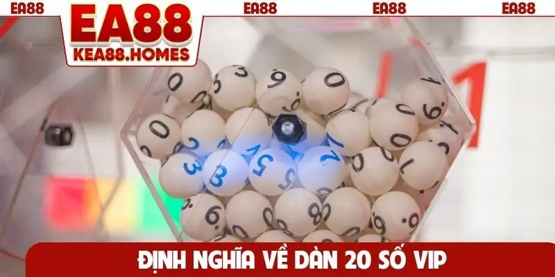 Định nghĩa về dàn 20 số VIP