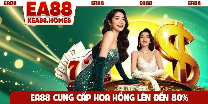 EA88 cung cấp hoa hồng lên đến 80%
