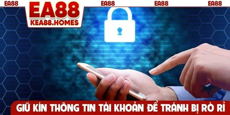 Giữ kín thông tin tài khoản để tránh bị rò rỉ thông tin