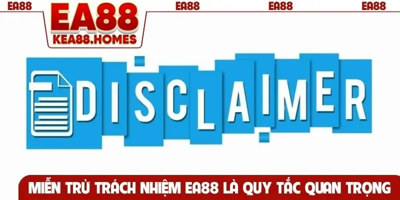 Miễn trừ trách nhiệm EA88 là quy tắc quan trọng
