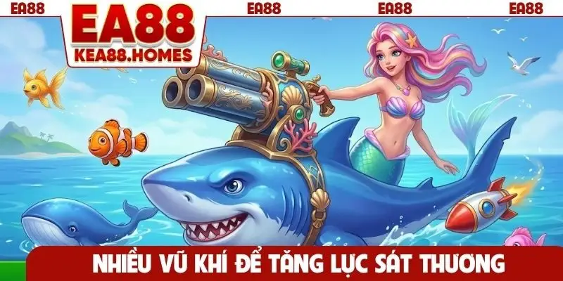 Nhiều vũ khí để tăng lực sát thương