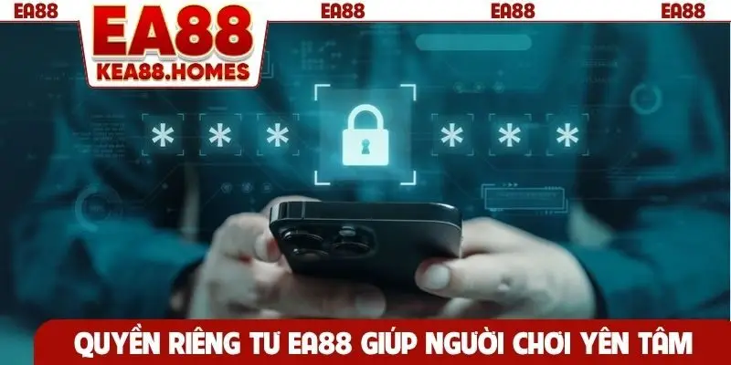 Quyền riêng tư EA88 giúp người chơi yên tâm