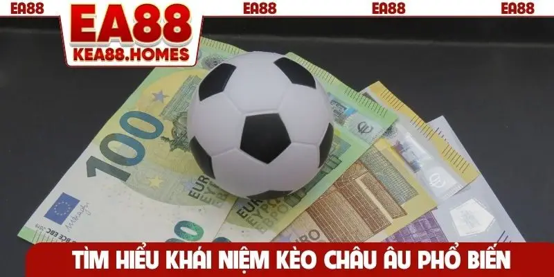 Tìm hiểu khái niệm kèo châu Âu phổ biến
